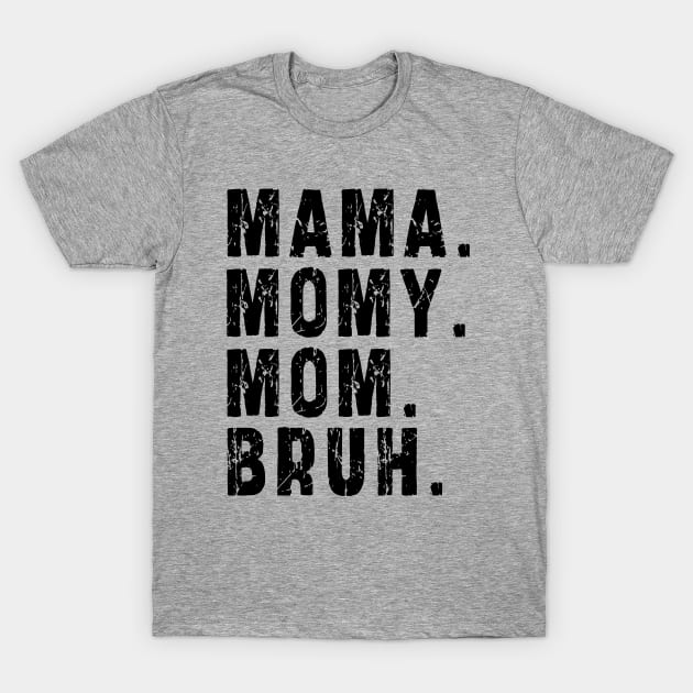 Mama Mommy Mom Bruh: Newest design for mom T-Shirt by Ksarter